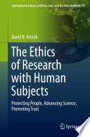 The ethics of research with human subjects : protecting people, advancing science, promoting trust /