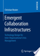 Emergent collaboration infrastructures : technology design for inter-organizational crisis management /