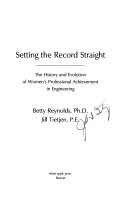 Setting the record straight : the history and evolution of women's professional achievement in engineering /