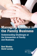 Managing conflict in the family business understanding challenges at the intersection of family and business /