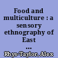 Food and multiculture : a sensory ethnography of East London /
