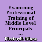 Examining Professional Training of Middle Level Principals Responding to a Reform Environment /