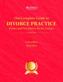 The complete guide to divorce practice : forms and procedures for the lawyer /