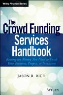 The crowd funding services handbook raising the money you need to finance your business, project, or invention /