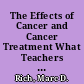 The Effects of Cancer and Cancer Treatment What Teachers Should Know /