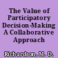 The Value of Participatory Decision-Making A Collaborative Approach /