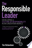 The responsible leader : developing a culture of responsibility in an uncertain world /