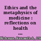 Ethics and the metaphysics of medicine : reflections on health and beneficence /