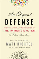 An elegant defense : the extraordinary new science of the immune system : a tale in four lives /