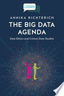 The Big Data Agenda : Data Ethics and Critical Data Studies /