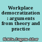 Workplace democratization : arguments from theory and practice /
