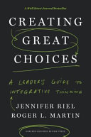 Creating great choices : a leader's guide to integrative thinking /