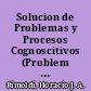 Solucion de Problemas y Procesos Cognoscitivos (Problem Solving and Cognitive Processes). Publication No. 41