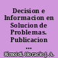 Decision e Informacion en Solucion de Problemas. Publicacion No. 77