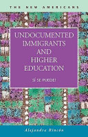 Undocumented immigrants and higher education : sí se puede! /