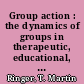 Group action : the dynamics of groups in therapeutic, educational, and corporate settings /