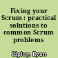 Fixing your Scrum : practical solutions to common Scrum problems /