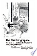 The Thinking Space : the Café as a Cultural Institution in Paris, Italy and Vienna.