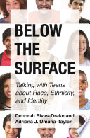 Below the surface  : talking with teens about race, ethnicity, and identity /