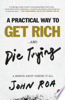 A practical way to get rich . . . and die trying : a memoir about risking it all /