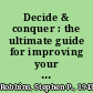 Decide & conquer : the ultimate guide for improving your decision making /