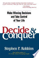 Decide and Conquer : Make Winning Decisions and Take Control of Your Life.