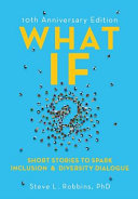 What if? : short stories to spark inclusion & diversity dialogue /