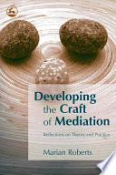 Developing the craft of mediation : reflections on theory and practice /