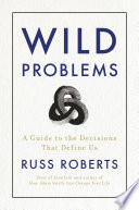 Wild problems : a guide to the decisions that define us /