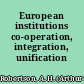 European institutions co-operation, integration, unification /