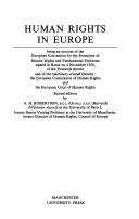 Human rights in Europe : being an account of the European Convention for the protection of human rights and fundamental freedoms signed in Rome on 4 November 1950, of the Protocols thereto and of the machinery created thereby, the European Commission of Human Rights and the European Court of Human Rights /