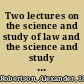 Two lectures on the science and study of law and the science and study of politics delivered at Dundee in January 1887 : together with a general outline of a scheme for imperial and national constitutions for Great Britain and Ireland, and for England, Scotland, and Ireland /