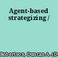 Agent-based strategizing /