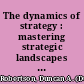 The dynamics of strategy : mastering strategic landscapes of the firm /