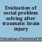 Evaluation of social problem solving after traumatic brain injury /