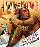 Hiawatha and the Peacemaker /