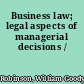 Business law; legal aspects of managerial decisions /