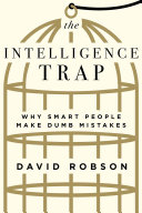 The intelligence trap : why smart people make dumb mistakes /
