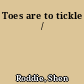 Toes are to tickle /