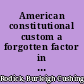 American constitutional custom a forgotten factor in the founding /