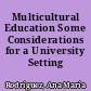 Multicultural Education Some Considerations for a University Setting /