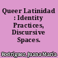 Queer Latinidad : Identity Practices, Discursive Spaces.