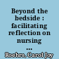 Beyond the bedside : facilitating reflection on nursing professionalism /