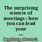 The surprising science of meetings : how you can lead your team to peak performance /