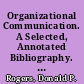 Organizational Communication. A Selected, Annotated Bibliography. Revised Edition