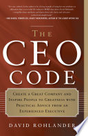 The CEO code : create a great company and inspire people to greatness with practical advice from an experienced executive /