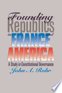 Founding republics in France and America : a study constitutional governance /