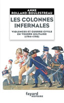 Les colonnes infernales : violences et guerre civile en Vendée militaire (1794-1795) /