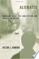 Alienated : immigrant rights, the Constitution, and equality in America /
