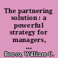 The partnering solution : a powerful strategy for managers, professionals and employees at all levels /